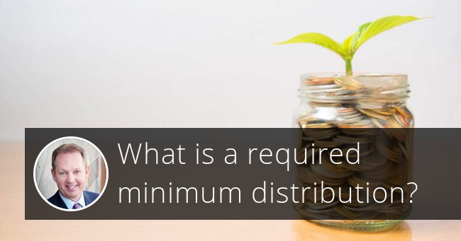 What is a required minimum distribution?